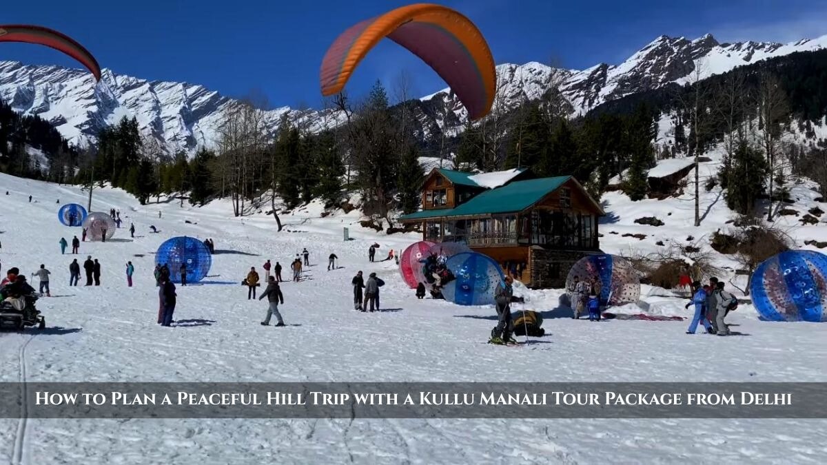 How to Plan a Peaceful Hill Trip with a Kullu Manali Tour Package from Delhi

Organizing a relaxing ...
