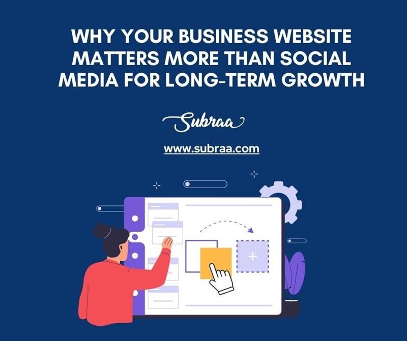 Why Your Business Website Matters More Than Social Media for Long-Term Growth-Subraa
Businesses ofte...