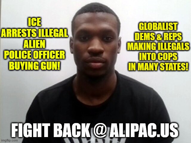ICE arrests illegal alien police officer buying gun!  Globalist Dems & Reps making illegals into cop...