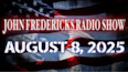 The John Fredericks Show [Live Radio & TV] August 8, 2025