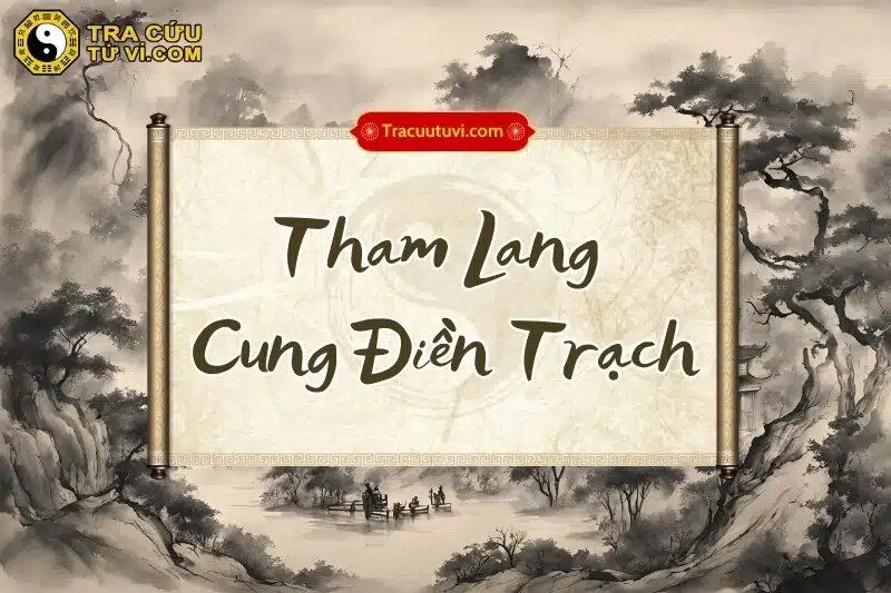 Điền Trạch Tham Lang | Biểu hiện phú quý, đào hoa và biến động nhà cửa
Khám phá ý nghĩa Điền Trạch T...