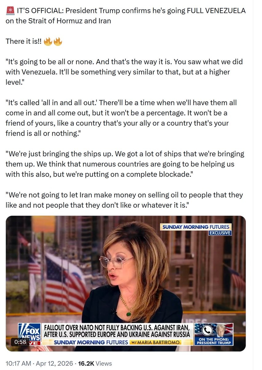 【美国之声--川普总统确认，正对霍尔木兹海峡和伊朗采取全面委内瑞拉模式的行动。】2026年4月12日川普总统接受 玛丽亚（Maria Bartiromo）采访时称：

“这叫做‘全部自由进出（all ...