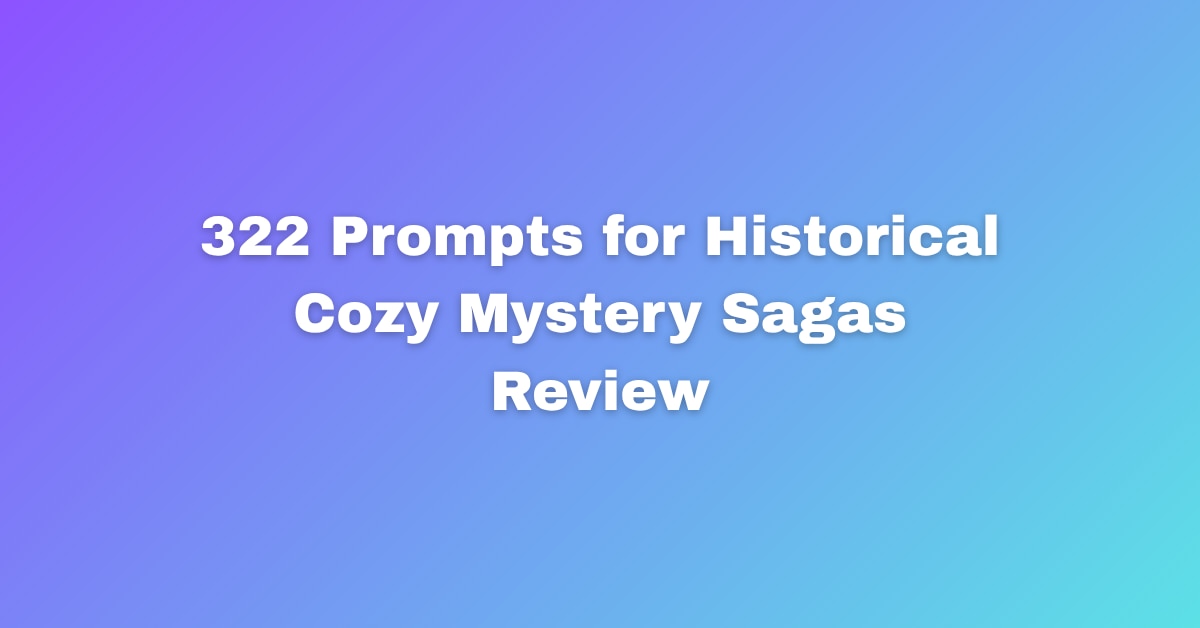 322 Prompts for Historical Cozy Mystery Sagas Review
Writing a historical cozy mystery is a balancin...