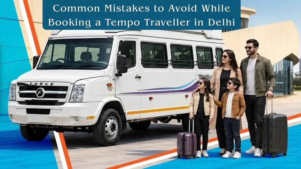 Common Mistakes to Avoid While Booking a Tempo Traveller in Delhi

1. Not Checking the Vehicle Befor...