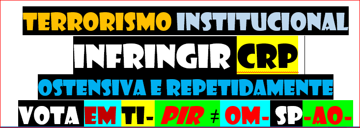 terroristas institucionais
SUPOSTAMENTE HONRADOS  
JURAM CRP
dp violam traiem tudo todos SPEL LEI 34...