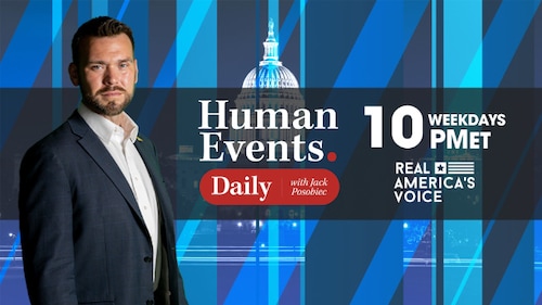 HUMAN EVENTS DAILY WITH JACK POSOBIEC