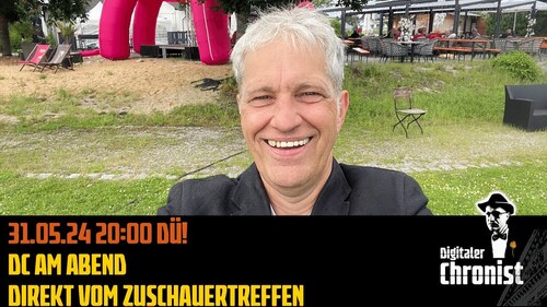 Aufzeichnung vom 30.05.24 DC am Abend - Vor dem Zuschauertreffen!
