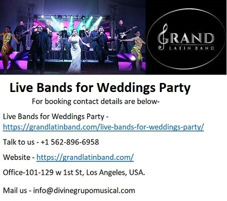 Hire Grand Live Bands for Weddings Party In Los Angeles.
Grand Latin Band is the most seen Live Bands for Weddings Party accessible in Los Angeles at a sensible rate they are known for their Latin, Jazz, Cuban and Salsa band organizations in California other than in Los Angeles for various weddings party occasions. 

For booking contact details are below-
Live Bands for Weddings Party - https://grandlatinband.com/live-bands-for-weddings-party/
Talk to us - +1 562-896-6958
Website - https://grandlatinband.com/
Office-101-129 w 1st St, Los Angeles, USA.
Mail us - info@divinegrupomusical.com