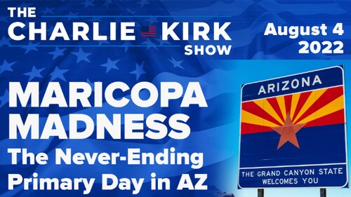 🚨MARICOPA MADNESS🚨The Never-Ending Primary Day in AZ | The Charlie Kirk Show LIVE on RAV 08.04.22
