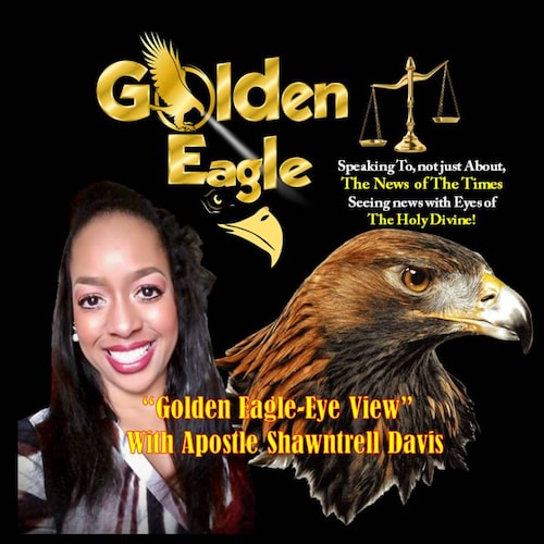 "Golden Eagle-Eye View"
Speaking to, and Not just About, The News of The Times
Seeing news with Eyes of The Holy Divin...