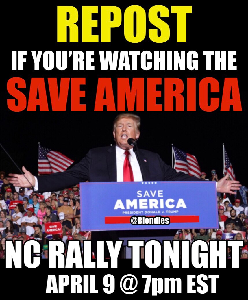 TRUMP SAVE AMERICA
RALLY TONIGHT IN NC 
APRIL 9 @ 7pm EST 
⭐️🇺🇸⭐️🇺🇸⭐️🇺🇸⭐️🇺🇸⭐️🇺🇸⭐️