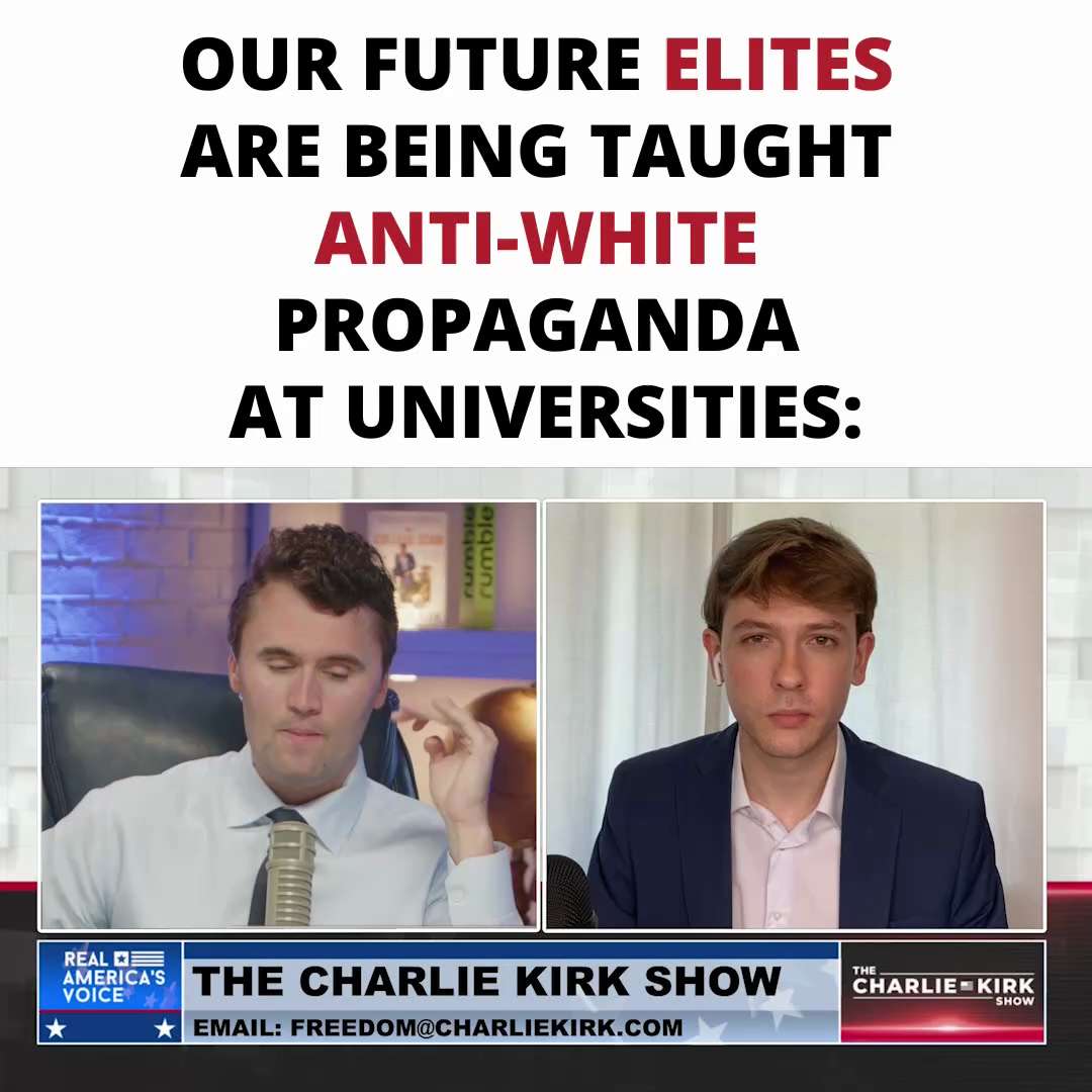 Our Future Elites are Being Taught Anti-White Propaganda at Universities

For Exclusive Charlie Kirk...