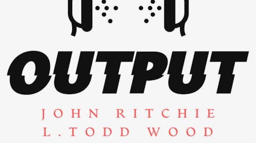 Output - With John Ritchie And L Todd Wood