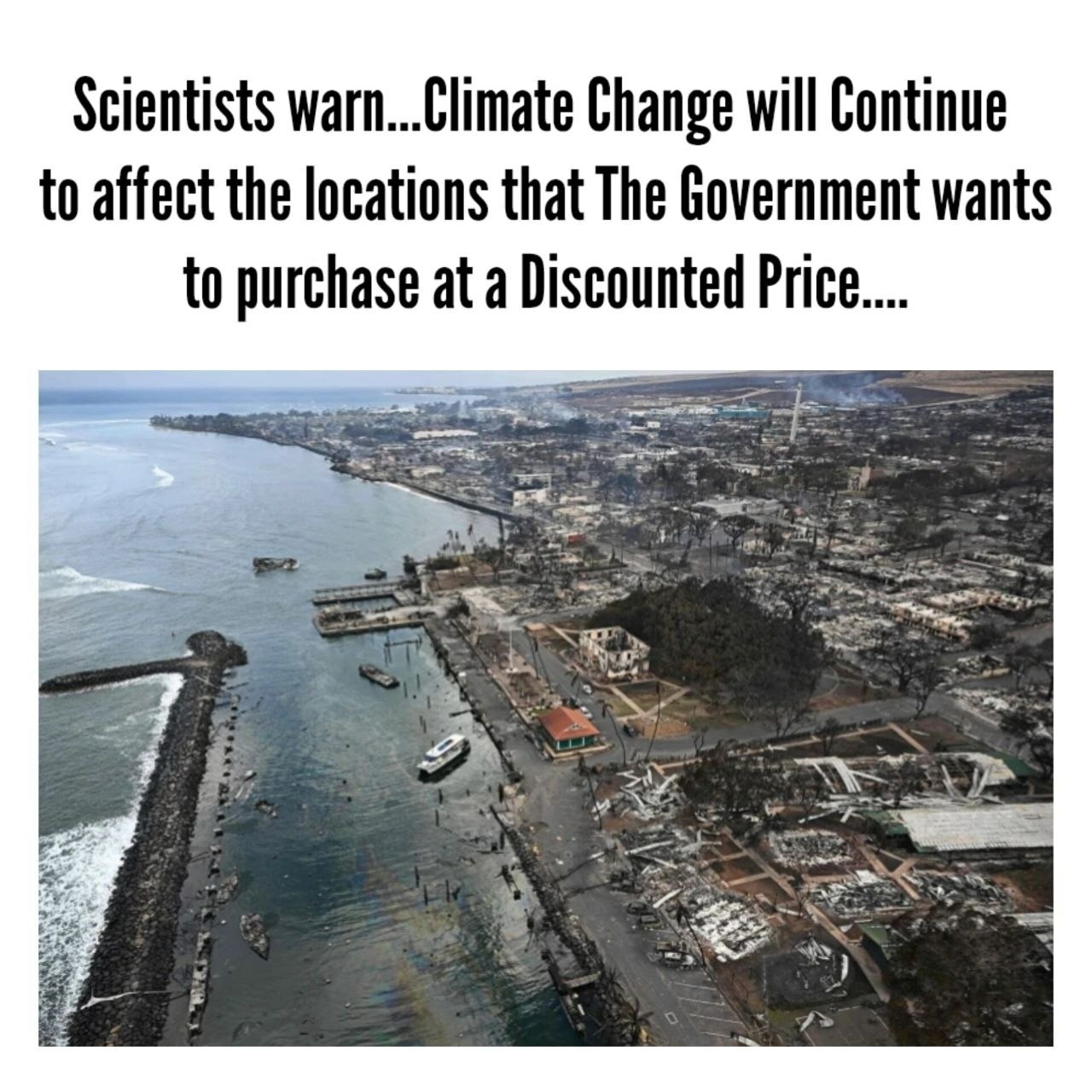 😡😡😡
Scientists warn Climate Change will continue to affect the locations that the government wants to purchase at a reduced price.
