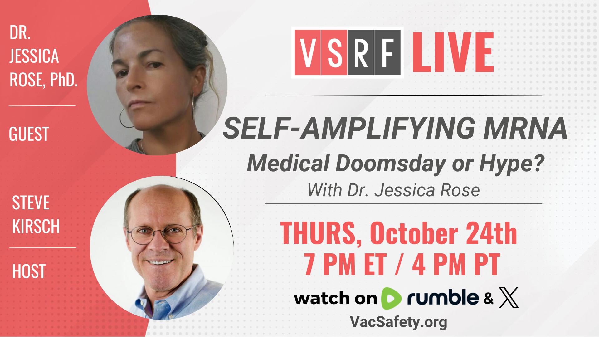 🚨🚨This week's VSRF LIVE will cover THE most important medical topic on EVERYONE'S minds right now: #SelfAmplifyingMRNA vaccines--Distribution begins in Japan this month!!

To take us through this complex topic, there's no one better to bring clarity and facts to this discussion than molecular biology expert, Dr. Jessica Rose PhD.

Opponents of the new technology are calling this nothing short of a doomsday medical machine, exploiting the little we already know about the risks and long term effects of mRNA vaccines and potentially super-charging them exponentially. 

Join us for this critical discussion and please LIKE AND SHARE THIS POST WIDELY!

See you there!
Thursday 7pm EST | 4pm PST

https://rumble.com/c/VaccineSafetyResearchFoundation
