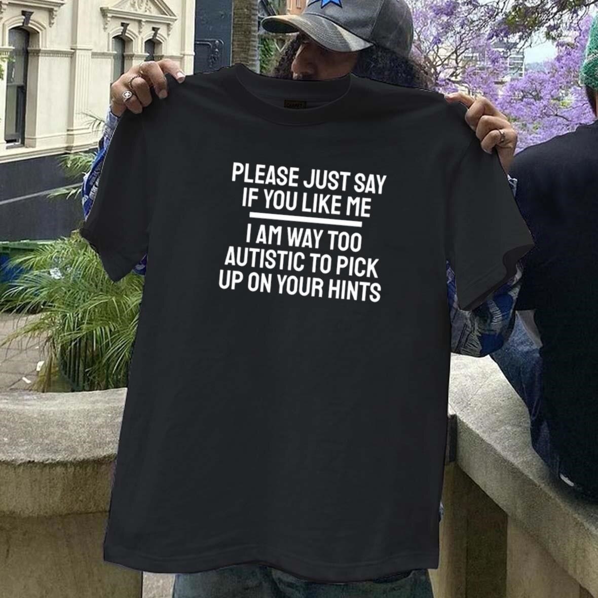 Please Just Say If You Like Me I Am Way Too Autistic To Pick Up On Your Hints T-Shirts
https://aaronshirt.com/product/please-just-say-if-you-like-me-i-am-way-too-autistic-to-pick-up-on-your-hints-t-shirts/
Homepage: https://aaronshirt.com/
More: https://bsky.app/profile/aaronshirt.bsky.social/post/3lavkumv53k26