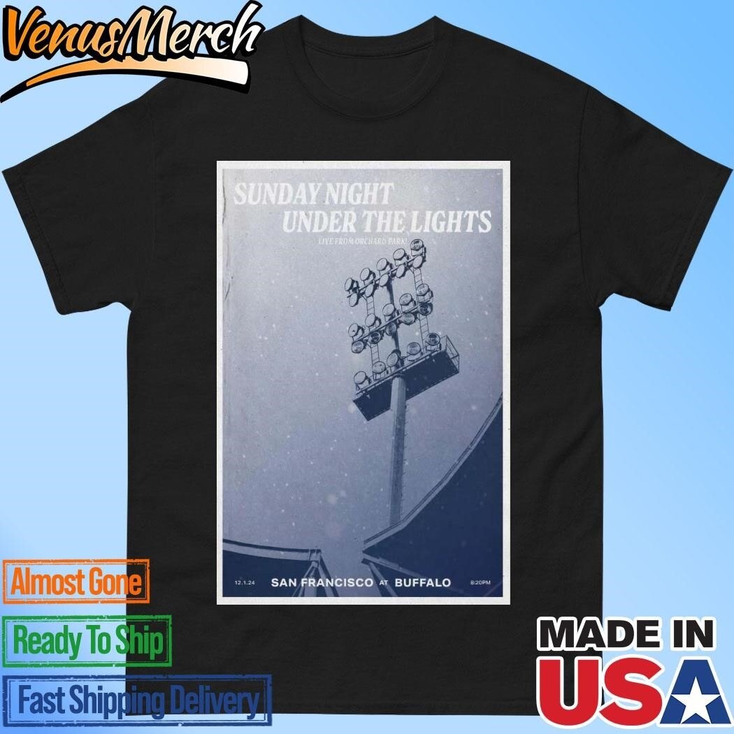Official Sunday Night Under The Lights Dec 1 2024 At Buffalo San Francisco Ca Poster T-shirts
Click ...