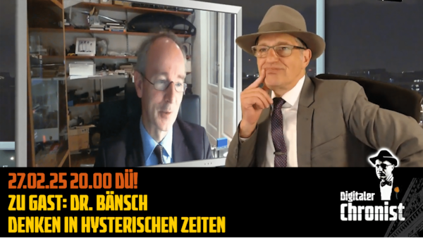Aufzeichnung vom 27.02.25 Zu Gast: Dr. Bänsch - Denken in hysterischen Zeiten
