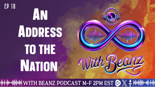 With Beanz Ep 16 - An Address to the Nation