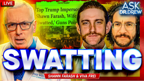 Swatting Attacks Comedian Trump Impersonator, Guns Drawn w/ Shawn Farash & Viva Frei – Ask Dr. Drew