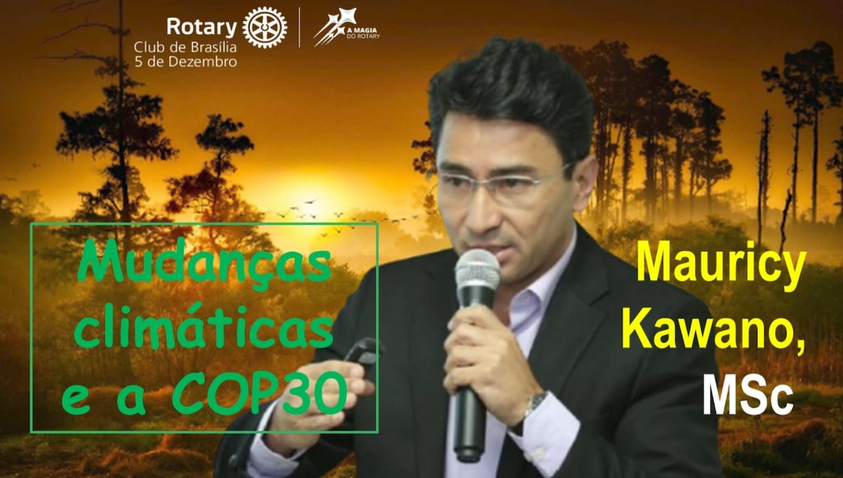 Abril, Proteção do Meio Ambiente, COP30, e Mudanças Climáticas. Mês em que o Rotary Club de Brasília...