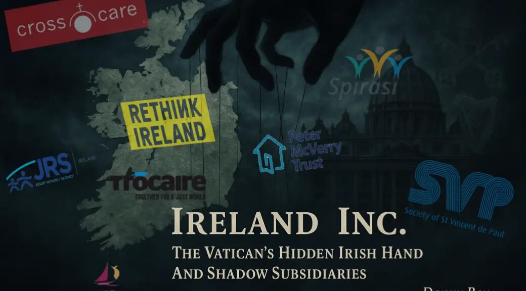 Ireland Inc. The Vatican’s Hidden Irish Hand And Shadow Subsidiaries

https://dannyboylimerick.websi...