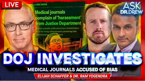 BREAKING: DOJ Investigates Medical Journal Fraud w/ Elijah Schaffer & Dr Ram Yogendra – Ask Dr. Drew