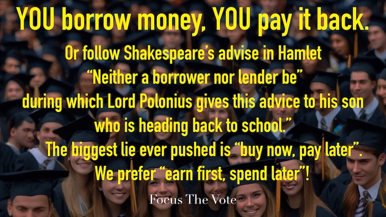 FOCUS The VOTE!
YOU BORROW, YOU PAY BACK! Now liberals want to blame Trump for students who default on their student loans, loans destined for colle