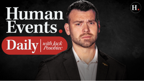 HUMAN EVENTS DAILY WITH JACK POSOBIEC