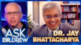 Dr. Jay Bhattacharya: Lockdowns Made COVID-19 Worse & Harmed Millions Of Kids [2021] - Ask Dr. Drew