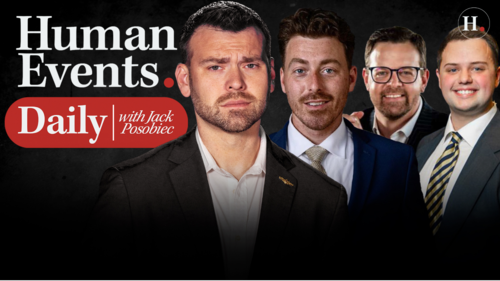 HUMAN EVENTS DAILY WITH JACK POSOBIEC