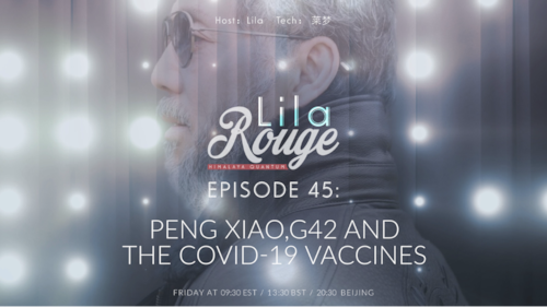 2025-01-20 #LilaRouge EPISODE 45 
PENG XIAO,G42 AND THE COVID-19 VACCINES