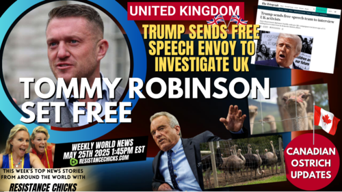 Tommy Robinson Set Free! Trump's Free Speech Envoy Investigates UK | Canada Ostrich Update 5/25/25