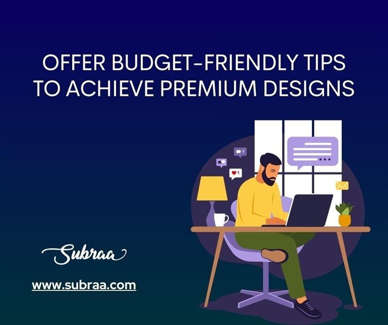 Offer budget-friendly tips to achieve premium designs-Subraa

Creating premium-quality designs doesn...