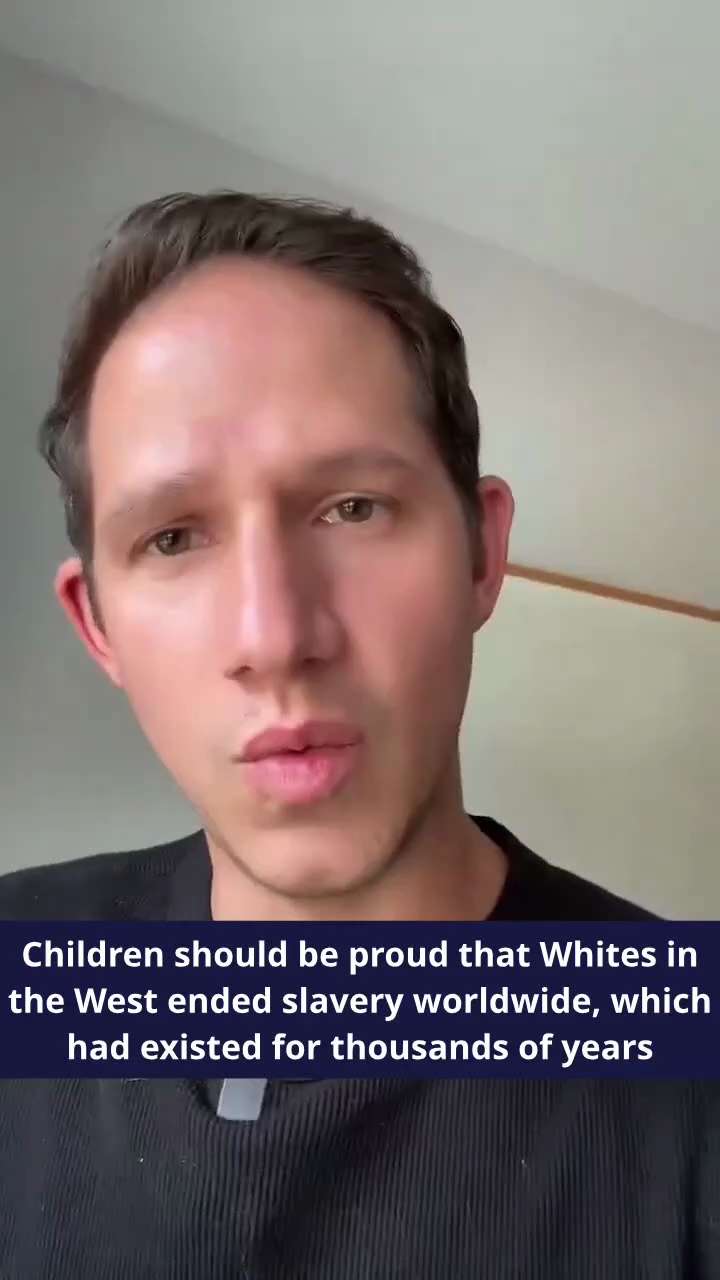 Children should be proud that Whites in the West ended slavery worldwide, which had existed for thou...