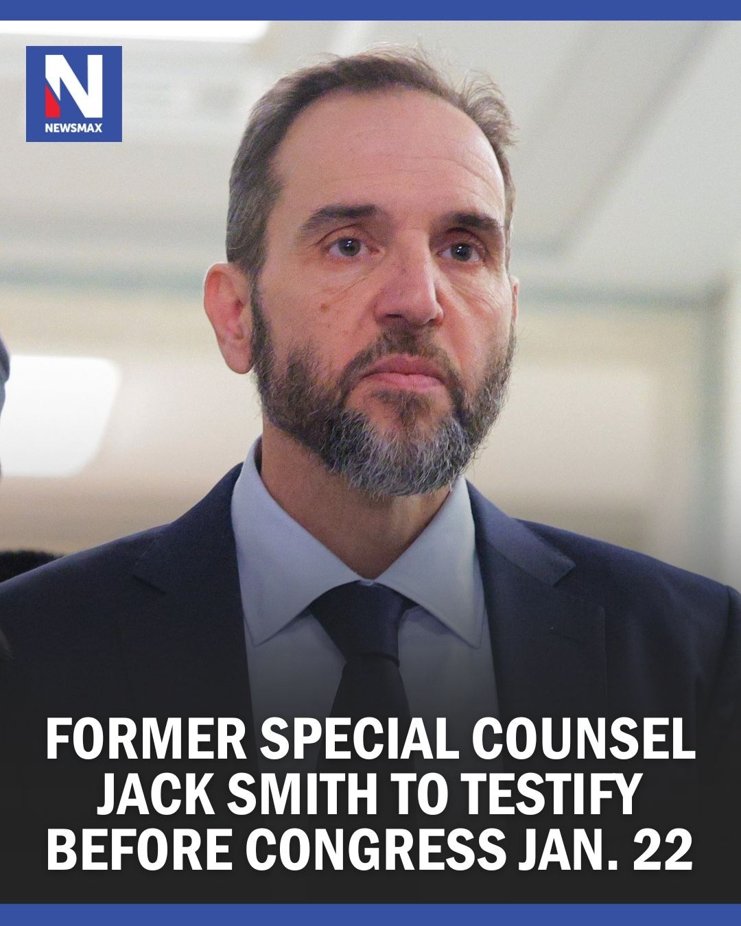 SMITH TO TESTIFY: Jack Smith, the former DOJ special counsel who brought two now-dropped criminal ca...
