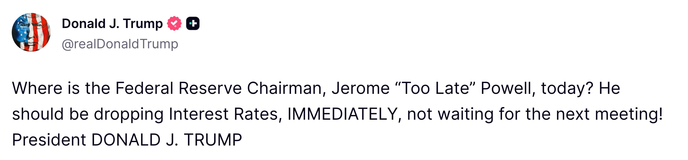 President Trump calls on the Federal Reserve to cut interest rates “IMMEDIATELY,” criticizing Fed Ch...