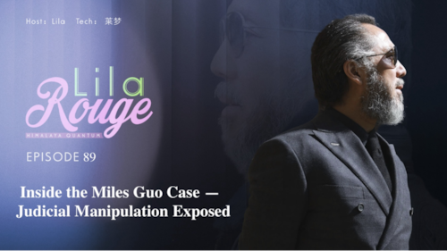2026-5-08 Lila Rouge
Episode89 Inside Miles Guo Case—Judicial Manipulation Exposed
Host:Lila
Tech:莱梦