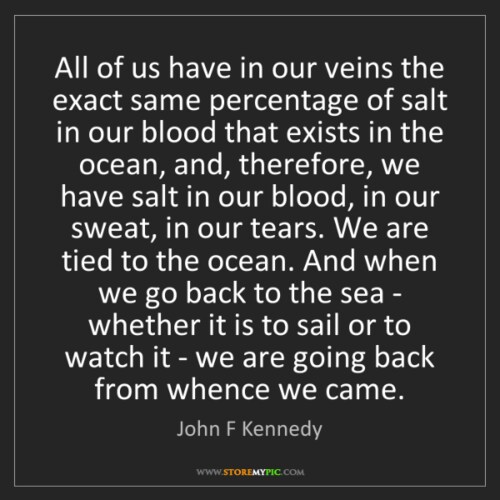 MASSIVE JFK Quote about our ties to Salt Water #QPATRIOTS 

"I really don't know why it is that all ...