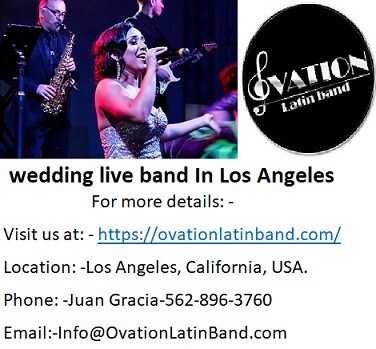 Ovation provide wedding live band In Los Angeles.

For more details: -
Visit us at: - https://ovationlatinband.com/
Location: -Los Angeles, California, USA.
Phone: -Juan Gracia-562-896-3760
Email:-Info@OvationLatinBand.com