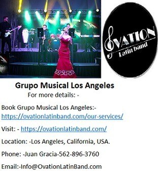 Hire Ovation Latin Grupo Musical Los Angeles at a nominal rate.
Ovation Latin band is the best Latin band open in California whose versatile entertainers are known for his professional exhibition of world class Grupo Musical Los Angeles. Ovation Latin band's master group comprise top class singers and performers of Latin, Cuban, salsa and jazz music.

For more details: -
Book Grupo Musical Los Angeles:- https://ovationlatinband.com/our-services/
Visit: - https://ovationlatinband.com/
Location: -Los Angeles, California, USA.
Phone: -Juan Gracia-562-896-3760
Email:-Info@OvationLatinBand.com