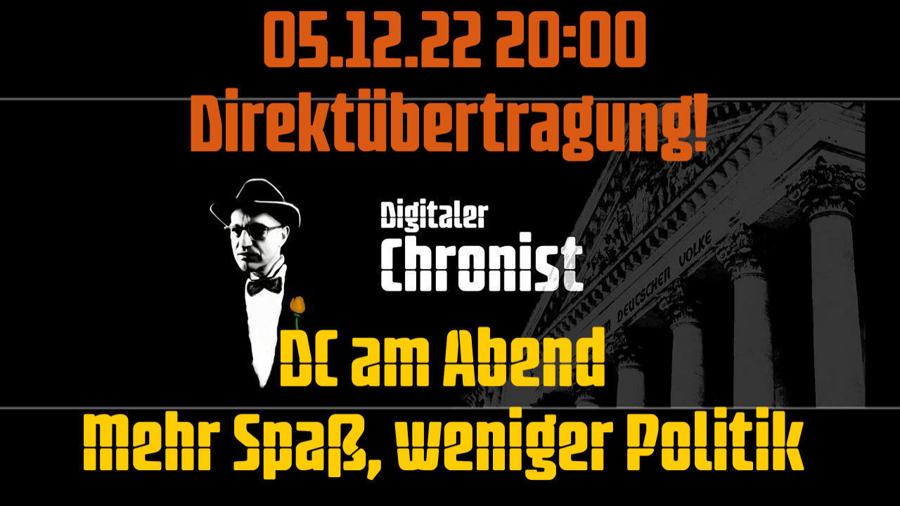Aufzeichnung vom 05.12.22 Direktübertragung! DC am Abend - Mehr Spaß, weniger Politik