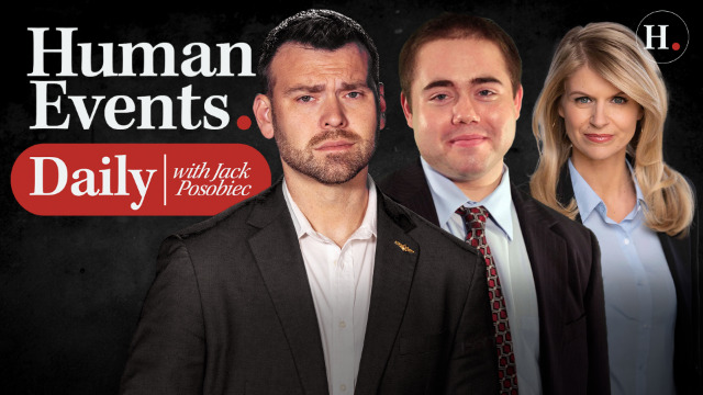 HUMAN EVENTS DAILY WITH JACK POSOBIEC