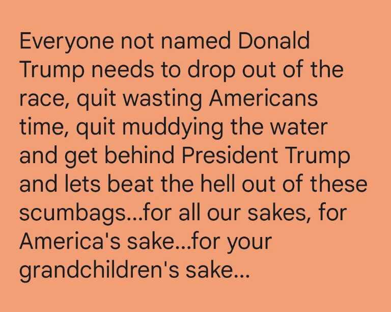 #VTT
Everyone not named Donald Trump needs to drop out of the race !
#trump2024 
@RSpudis 
@RogerFritz7 
@CCinTexas 
@JanetLeeSK99 
@jncojok 
@WandaGilbert2024 
@Monetwood 
@peggysue 
@MichaelBelin 
@MikeLSGA 