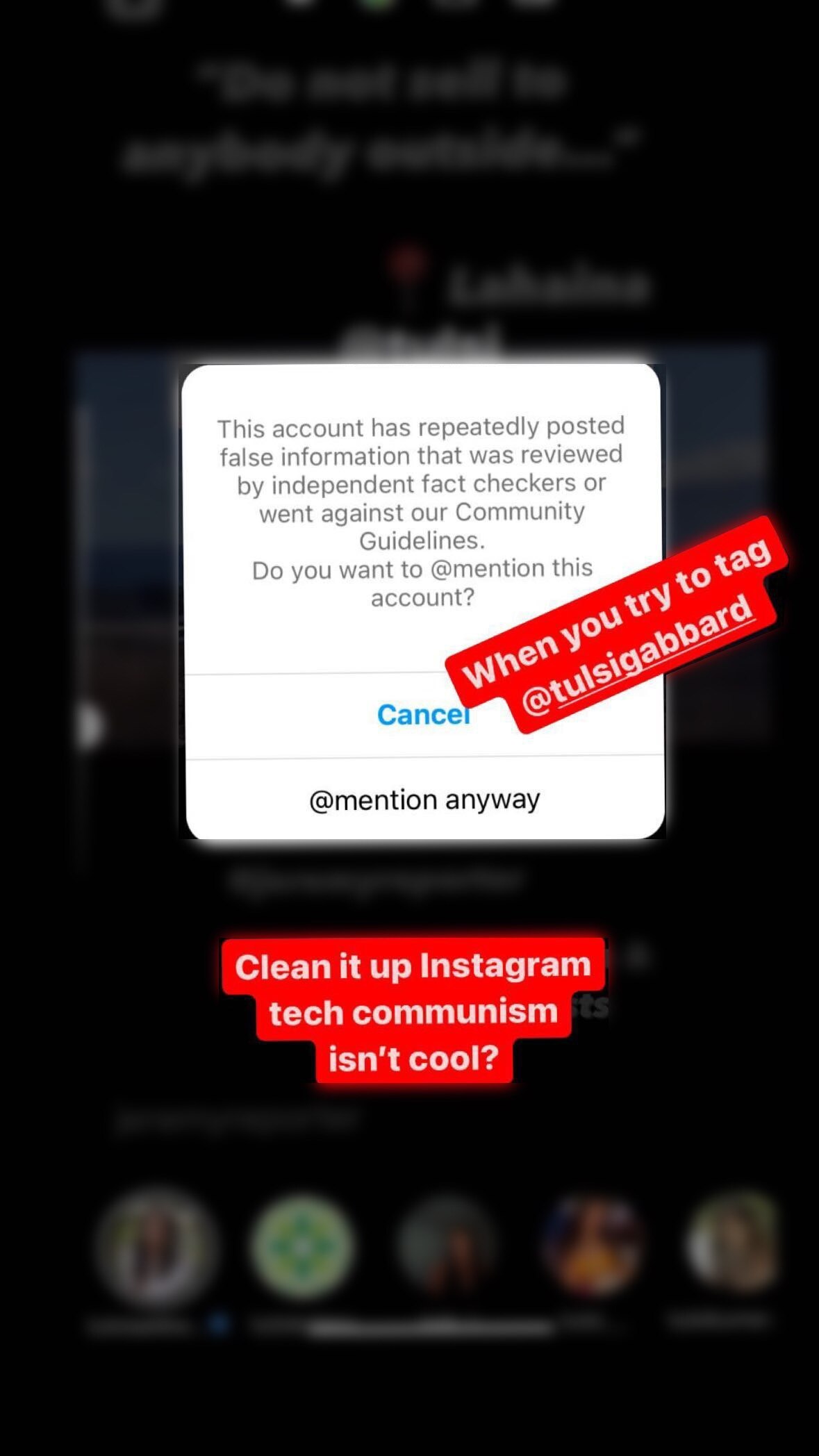 I’m experiencing shadow banning on Instagram again. Users who @ mention me receive warnings "this account has repeatedly posted false information," with no evidence/examples of such "misinformation." This authoritarian trend will only get worse as our leaders bow to the real power holders: the permanent Washington elite, intelligence agencies, and their mouthpieces in mainstream media and Big Tech.