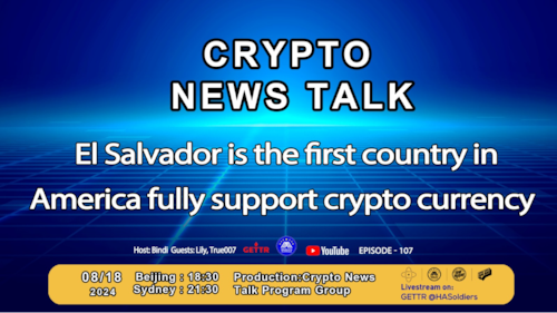 Crypto News Talk-107
El Salvador is the first country in America fully support crypto currency
