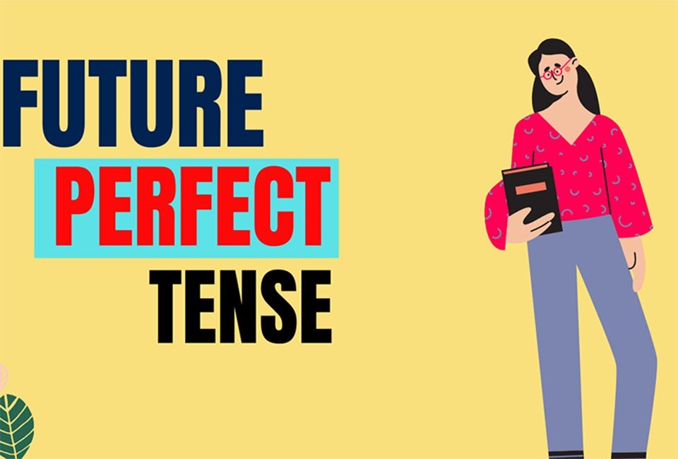 Thì tương lai hoàn thành – Future perfect tense, một trong những thì thường làm cho người học tiếng ...
