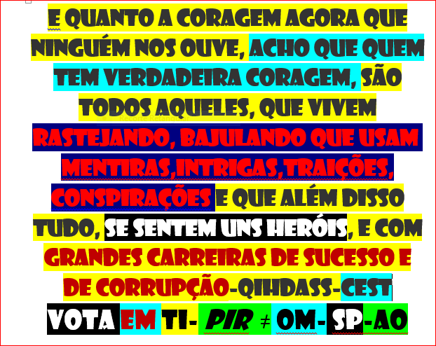 FALEMOS DE CORAGEM PORTUGUESA
IMAGEM VALE + MIL PALAVRAS
VIPS E LACAIOS =
TESTEMUNHA PRESENCIAL N CG...