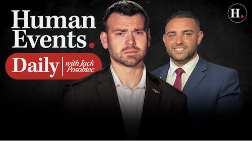 HUMAN EVENTS DAILY WITH JACK POSOBIEC