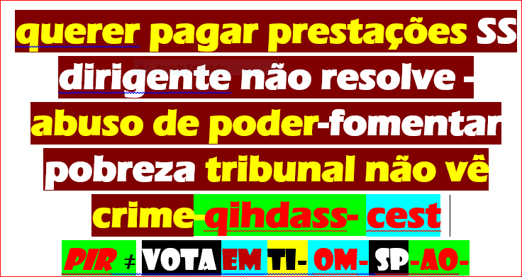 PRESIDENTE PR-MONTENEGRO PM- SS
https://verdade-rigor-honestidade-diferente.blogspot.com/2019/03/030319-quero-pagar-ss-seguranca-social.html
@PresiMarcelo Durmo 2 h p dia. Leio 15 livros noite. Sou Presidente da República n tempos livres
@LMontenegropm
estivemos focados no Programa que vamos apresentar à Assembleia da República e em agilizar uma agenda ambiciosa, eficaz e consensual de combate à corrupção
TSSS Segurança Social
@trabalho_pt
QUERO PAGAR-TAXA CONTRIBUTIVA SS ref PRECÁRIO prevpap 7 anos trabalho ISA 1788-emails ENTIDADES VIOLAM CRP LEI 34/87 ENQUANTO Ñ MORRER LEMBRAREI DIÁRIO CONVERSA Ñ TEM FIM
https://twitter.com/CARLOSS87130502/status/1543654162159878145
S DEMOCRATA VIOLO CRP NOME D LIBERDADE FOMENTO POBREZA PREVPAP QIHDASS SPEL SERVIR HONRA Juro por minha honra desempenhar fielmente
as funções em que fico investido e defender, cumprir e fazer cumprir a CRP
DESONRA PERJURAR CRP flagrante desvio abuso d funções grave violação d
inerentes deveres tentar destruir alterar subverter EDD direitos liberdades
garantias estabelecidos na CRP abrangido lei 34/87 dá prisão
https://x.com/CarlosSilv35097/status/1768059975585132573

https://x.com/CarlosSilv35097/status/1748234216939147535

SS email dar MÚSICA R= É SIMPLES RESOLVER A SITUAÇÃO CRP É TAXATIVA https://diariodarepublica.pt/dr/legislacao-consolidada/decreto-aprovacao-constituicao/1976-34520775
BASTA SABER LER reafirma-se o q já foi notificado: AS LEIS TÊM DE RESPEITAR A CRP SOB PENA DE INVÁLIDAS ILEGAIS COMO É A SITUAÇÃO PRESENTE E QUANTO AO TRIBUNAL https://gettr.com/post/p364pifbafa
Lei n.º 67/2019
https://diariodarepublica.pt/dr/detalhe/lei/67-2019-124220737
Artigo 3.º
1 - É função da magistratura judicial administrar a justiça em nome do povo, de acordo com as fontes de direito a que deva recorrer NOS TERMOS DA CONSTITUIÇÃO E DA LEI, e fazer executar as suas decisões.
2 - Na administração da justiça, os magistrados judiciais asseguram a defesa dos direitos e interesses legalmente protegidos, REPRIMEM A VIOLAÇÃO DA LEGALIDADE DEMOCRÁTICA, dirimem os conflitos de interesses públicos e privados e garantem a igualdade processual dos interessados nas causas que lhes são submetidas.
https://gettr.com/post/p2g0bm8cc13
